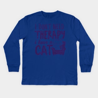 I Dont Need Therapy I Have A Cat Kids Long Sleeve T-Shirt